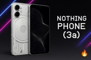 Nothing Phone 3a 5G : Snapdragon 7s Gen 3 & Triple Camera at ₹22,999