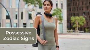 Most Possessive Zodiac Signs in Love